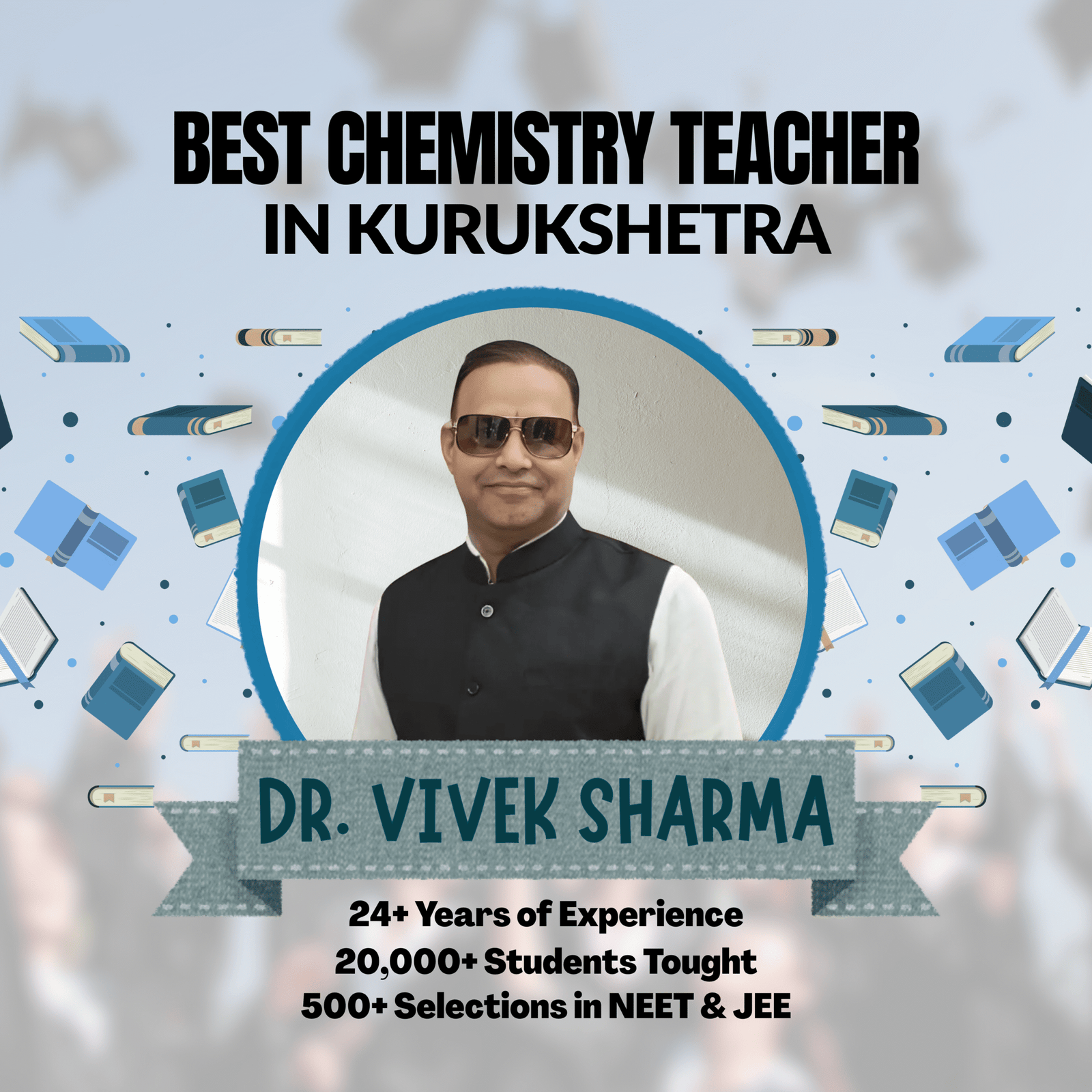 Dr. Vivek Sharma, best chemistry teacher in Kurukshetra, with 24+ years of experience, having taught over 20,000 students and guided 500+ selections in NEET and JEE.